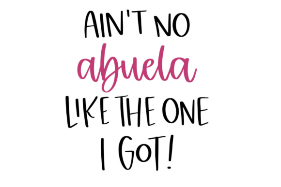 Ain't No Abuela Like the One I Got Graphics