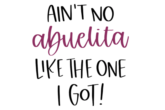 Ain't No Abuelita Like the One I Got Graphics