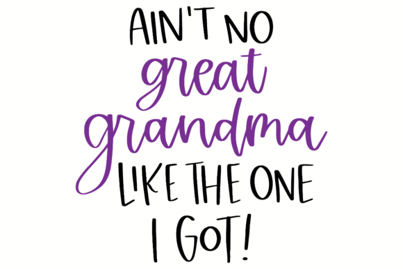 Ain't No Grandma Like the One I Got Graphics & Crafts