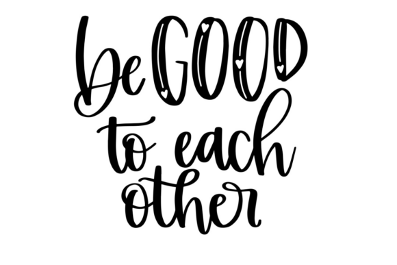 Be Good to Each Other: A Heartwarming Graphic for Crafts and Merch