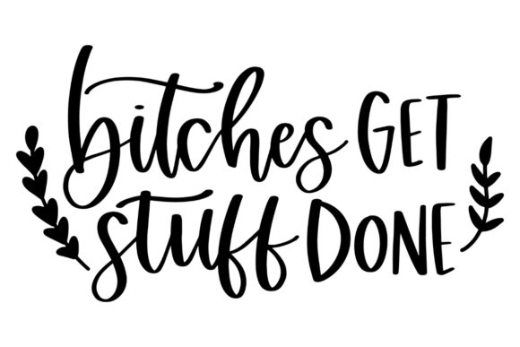Bitches Get Stuff Done Graphics for Crafts