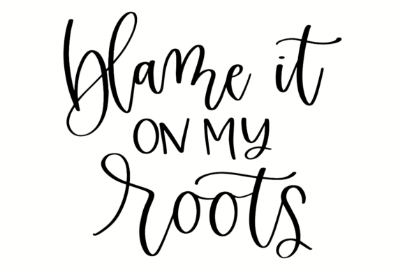 Blame It on My Roots Graphics for Crafts and Content Creators