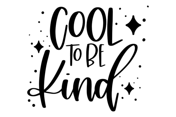 Cool to Be Kind SVG: Graphics for Crafts