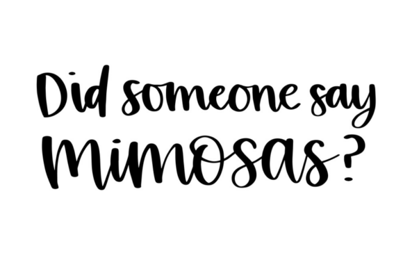 Did Someone Say Mimosas: Graphics and Crafts