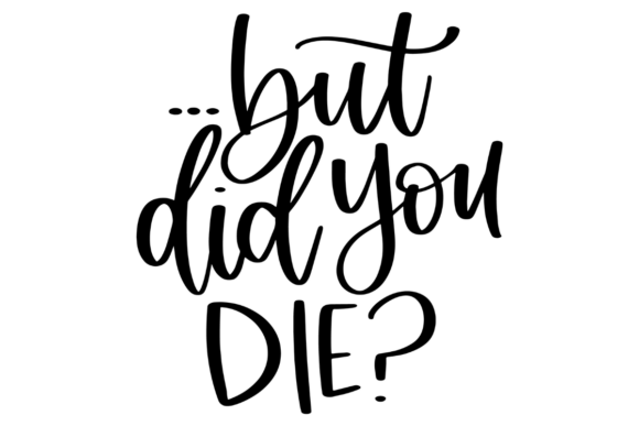 Did You Die, Funny Gym Graphics for Crafts