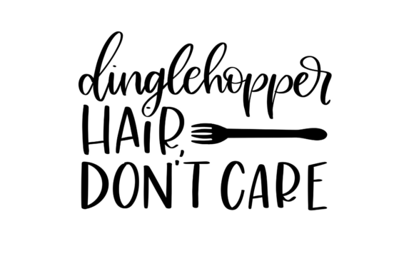 Dinglehopper Hair, Don’t Care Graphics